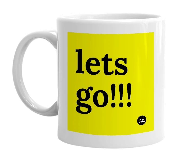 White mug with 'lets go!!!' in bold black letters