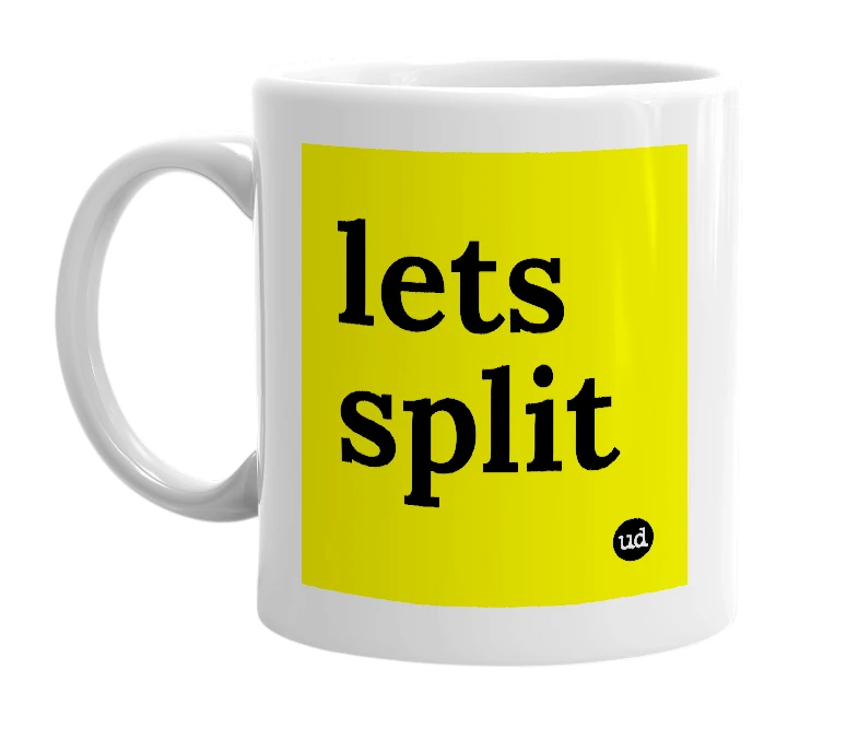 White mug with 'lets split' in bold black letters