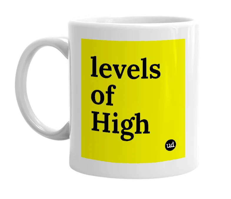 White mug with 'levels of High' in bold black letters