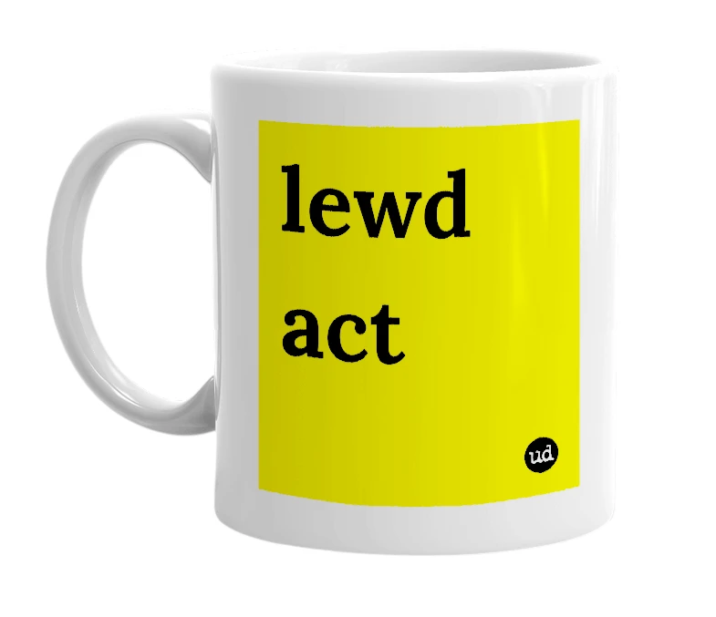 White mug with 'lewd act' in bold black letters
