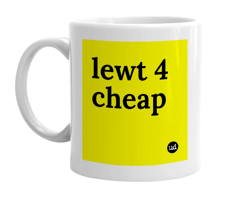 White mug with 'lewt 4 cheap' in bold black letters