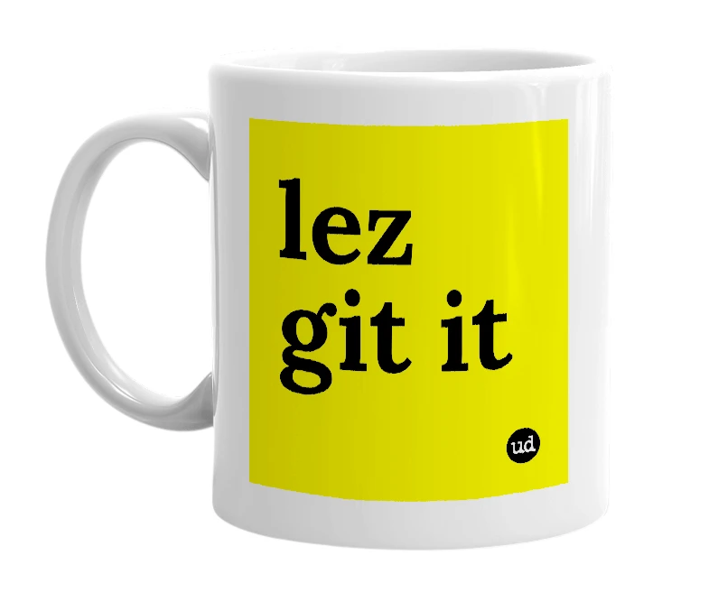 White mug with 'lez git it' in bold black letters
