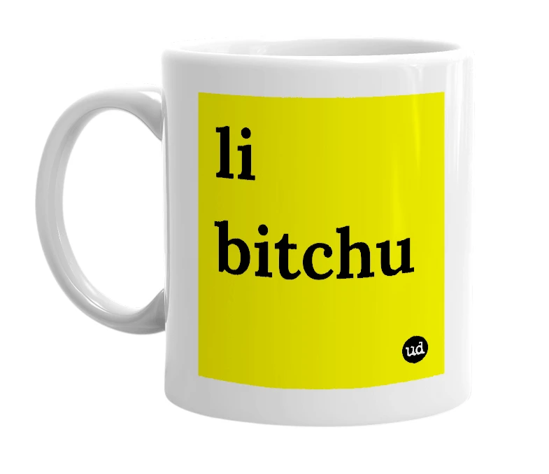 White mug with 'li bitchu' in bold black letters
