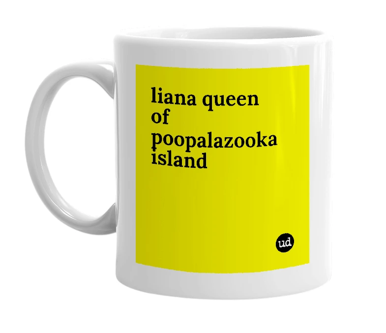 White mug with 'liana queen of poopalazooka island' in bold black letters