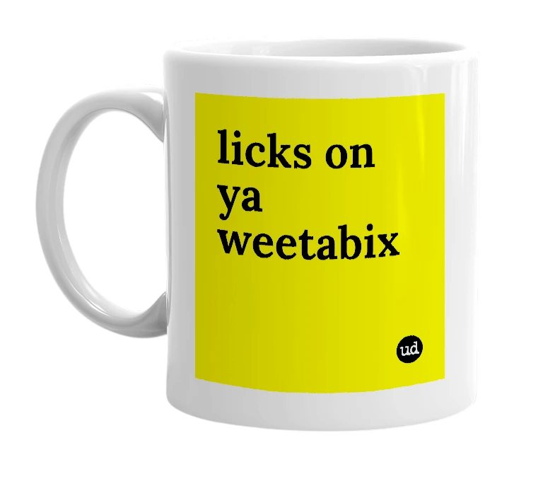 White mug with 'licks on ya weetabix' in bold black letters
