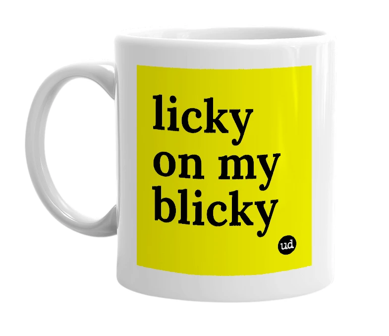 White mug with 'licky on my blicky' in bold black letters