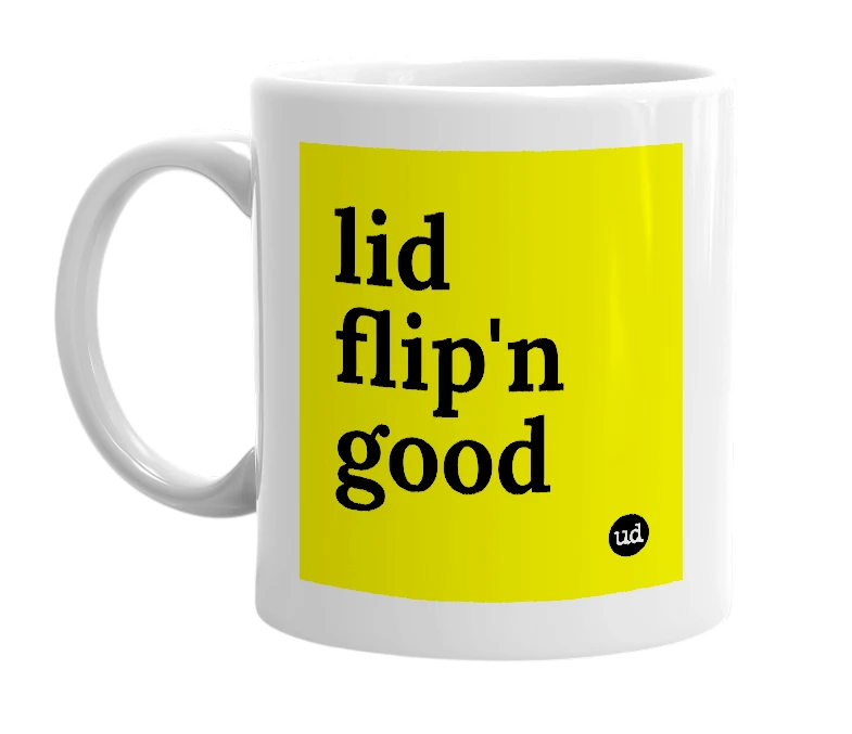 White mug with 'lid flip'n good' in bold black letters