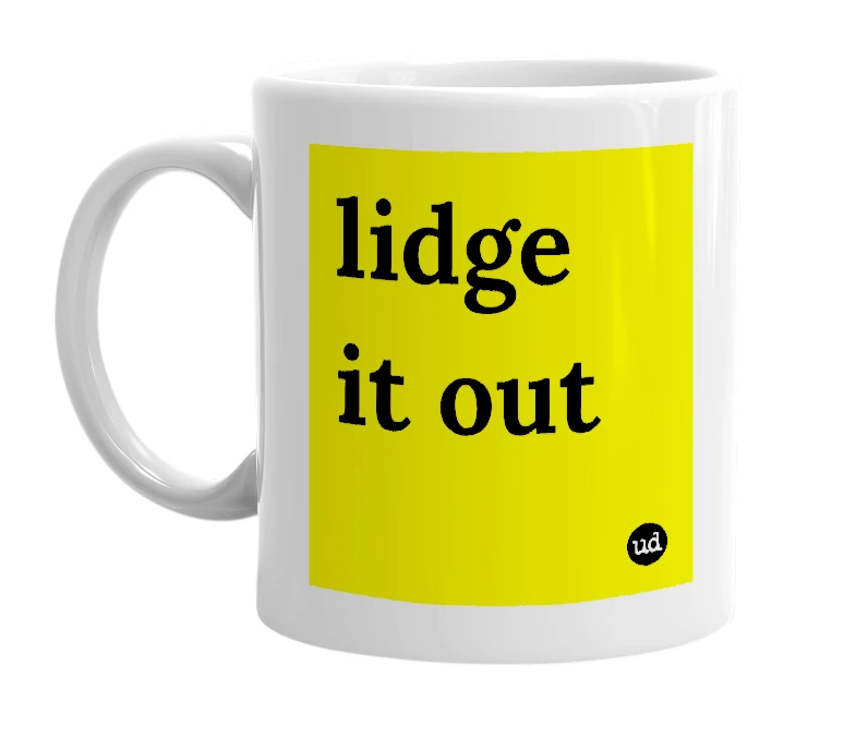 White mug with 'lidge it out' in bold black letters
