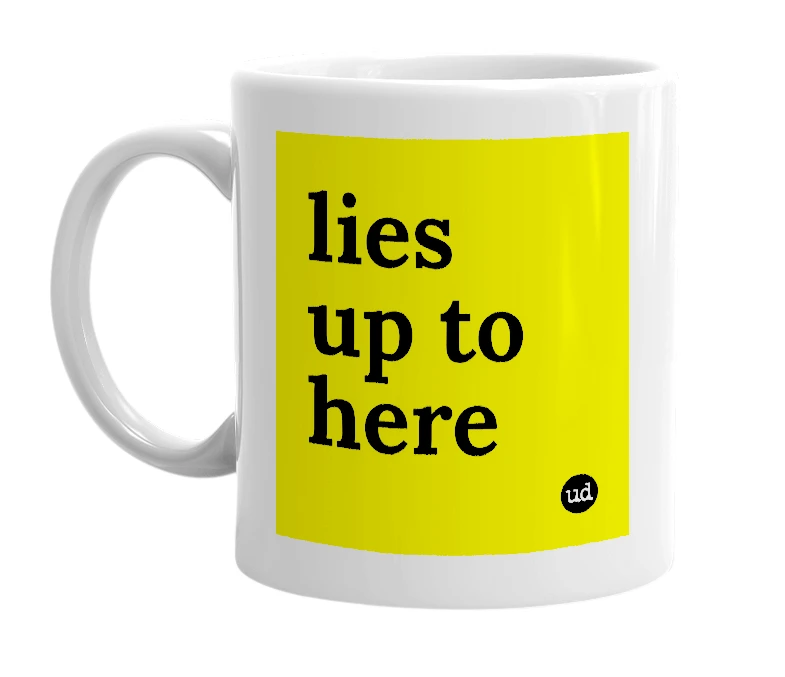 White mug with 'lies up to here' in bold black letters