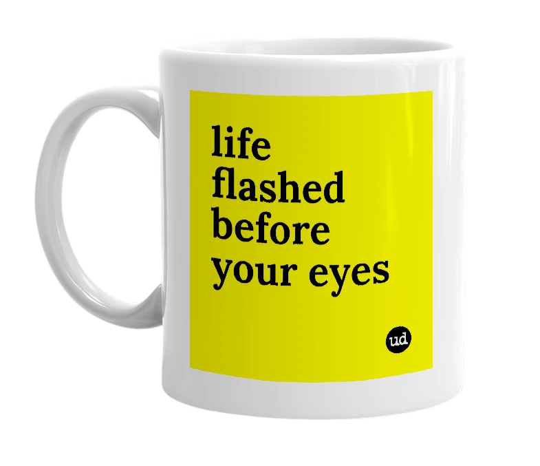 White mug with 'life flashed before your eyes' in bold black letters