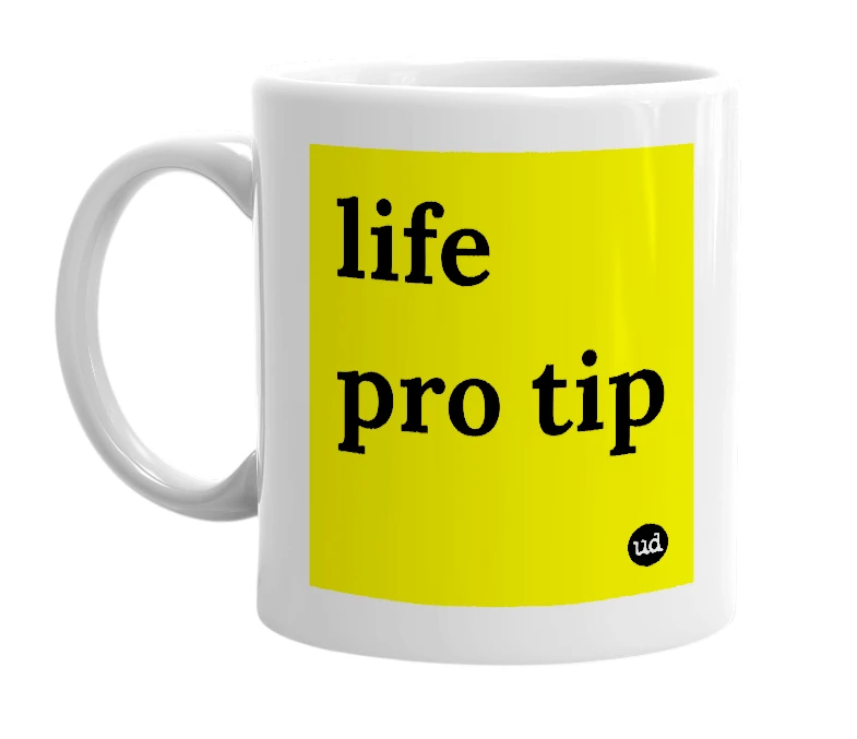 White mug with 'life pro tip' in bold black letters