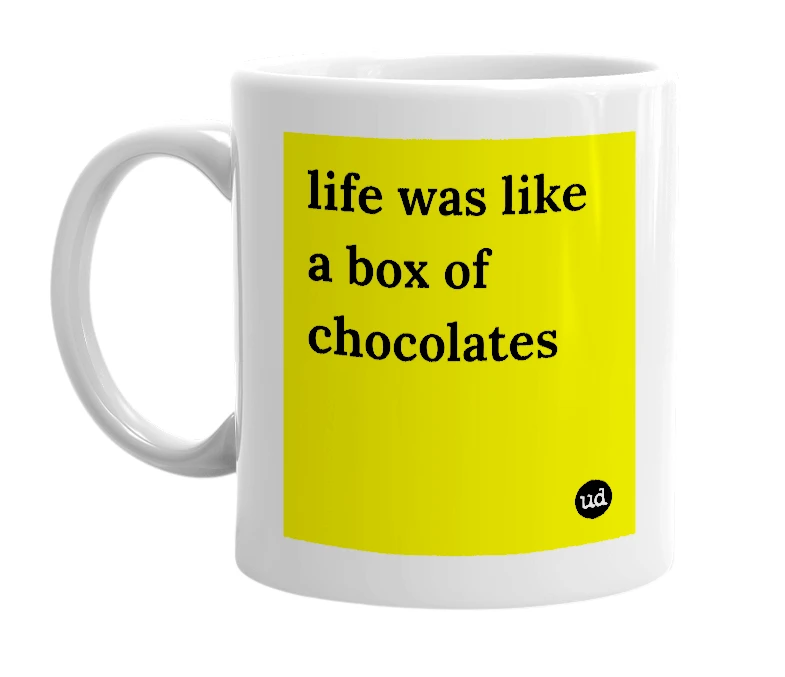 White mug with 'life was like a box of chocolates' in bold black letters