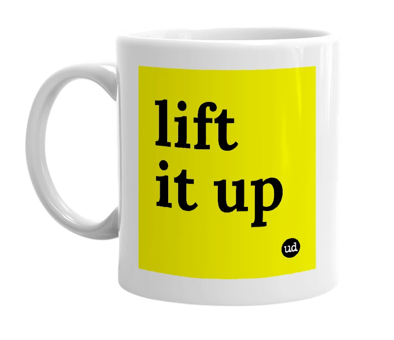 White mug with 'lift it up' in bold black letters