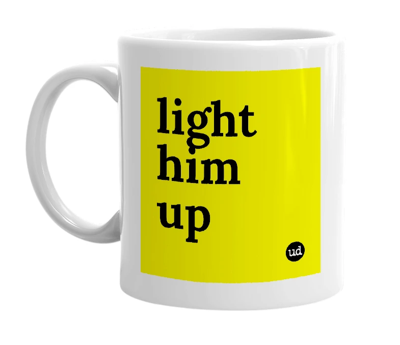 White mug with 'light him up' in bold black letters