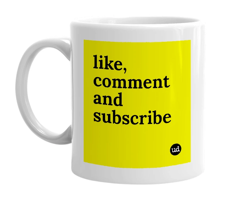 White mug with 'like, comment and subscribe' in bold black letters
