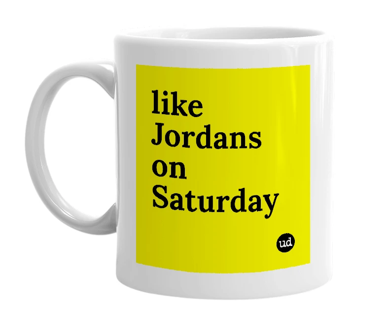 White mug with 'like Jordans on Saturday' in bold black letters