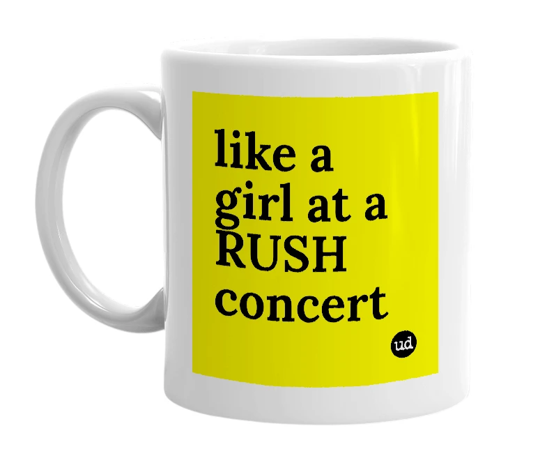 White mug with 'like a girl at a RUSH concert' in bold black letters