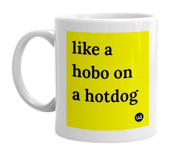 White mug with 'like a hobo on a hotdog' in bold black letters