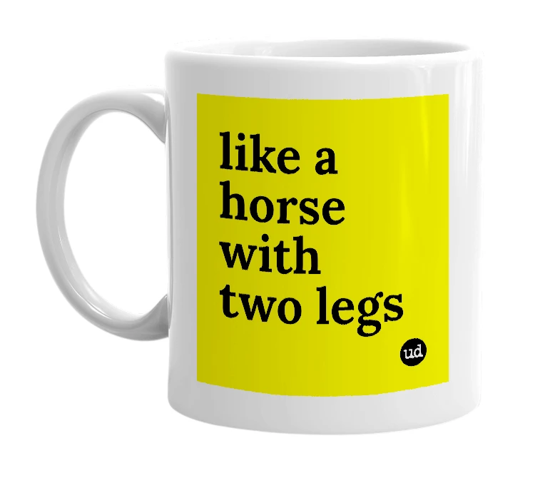 White mug with 'like a horse with two legs' in bold black letters