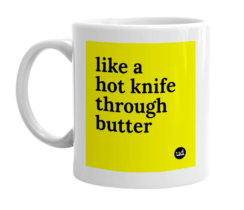 White mug with 'like a hot knife through butter' in bold black letters