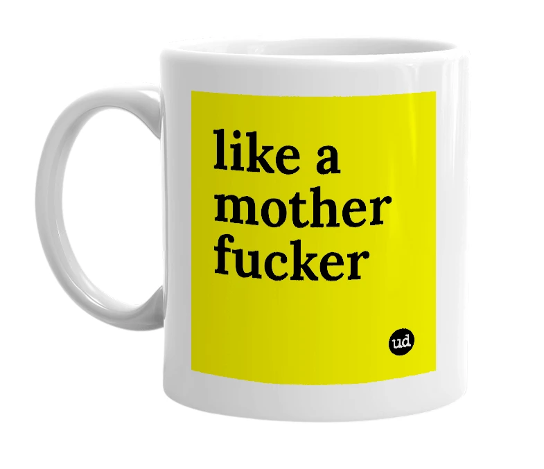 White mug with 'like a mother fucker' in bold black letters