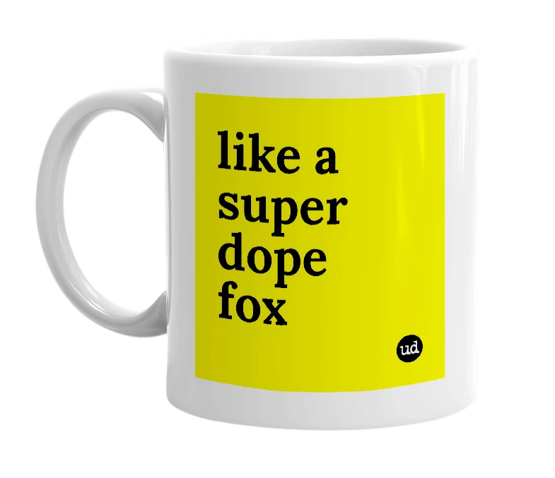 White mug with 'like a super dope fox' in bold black letters