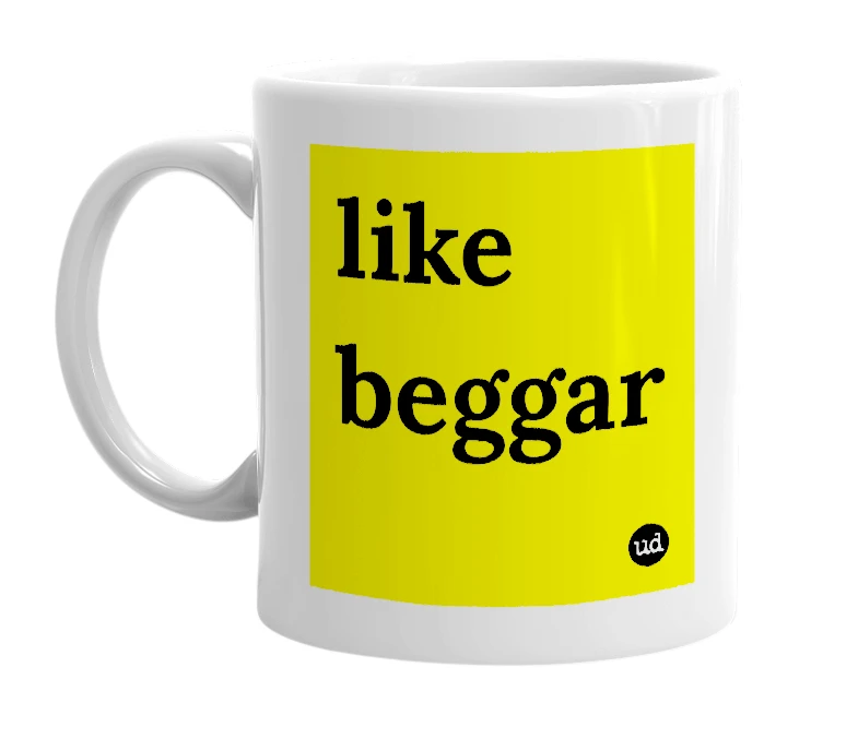 White mug with 'like beggar' in bold black letters