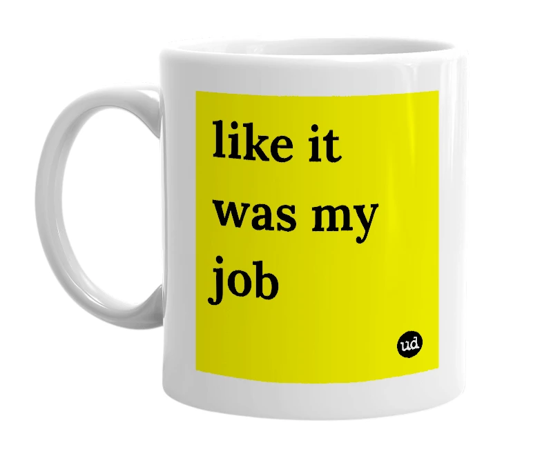 White mug with 'like it was my job' in bold black letters