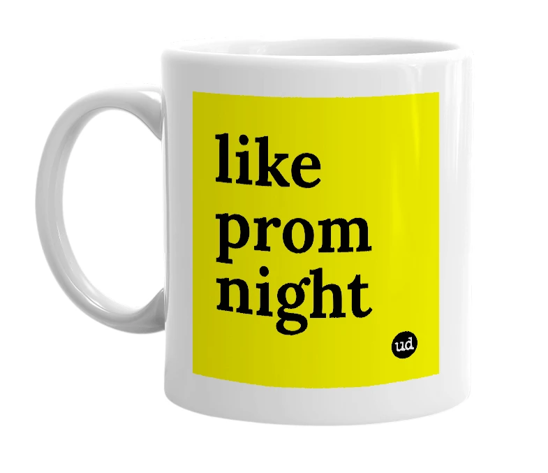 White mug with 'like prom night' in bold black letters