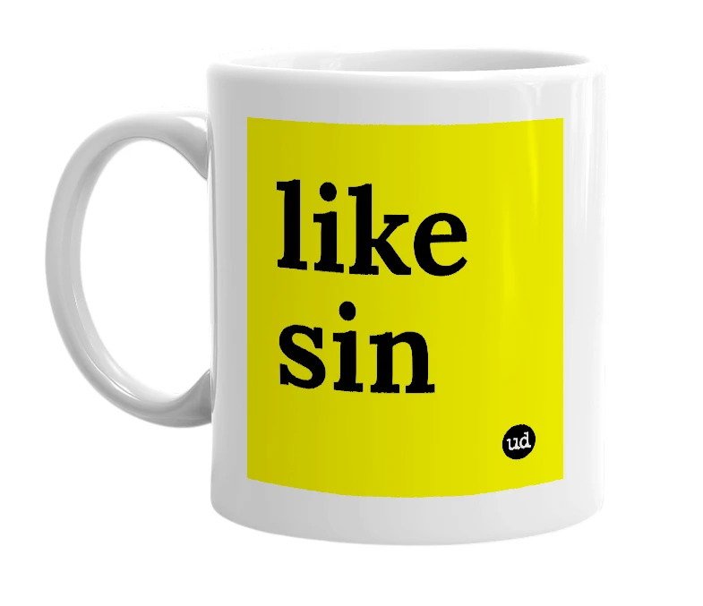 White mug with 'like sin' in bold black letters