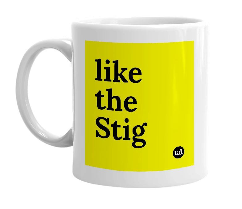 White mug with 'like the Stig' in bold black letters