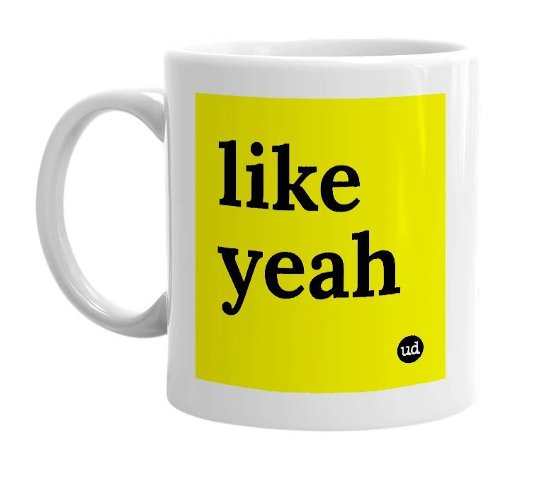 White mug with 'like yeah' in bold black letters