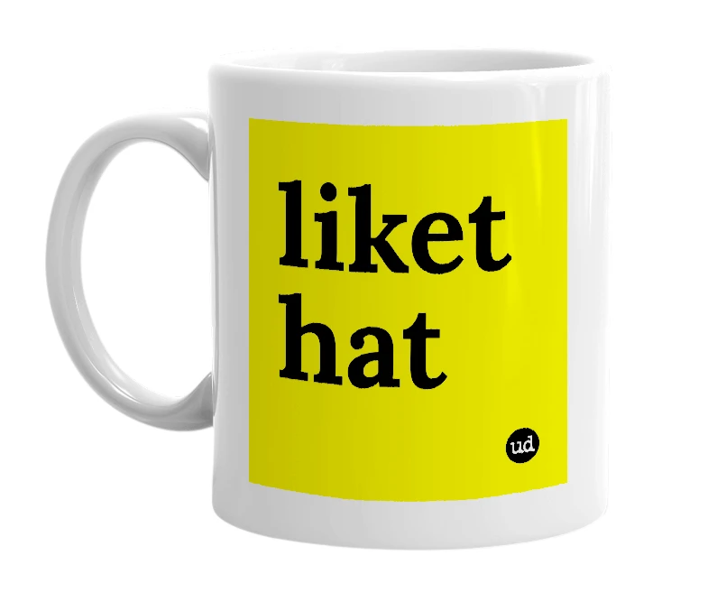 White mug with 'liket hat' in bold black letters