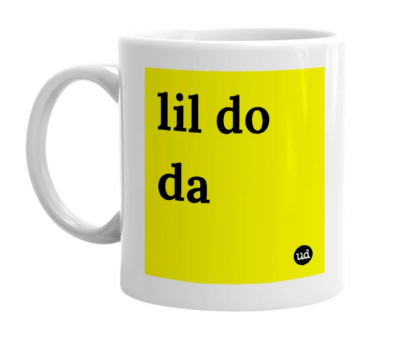 White mug with 'lil do da' in bold black letters