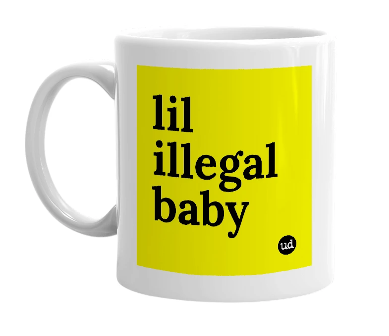 White mug with 'lil illegal baby' in bold black letters