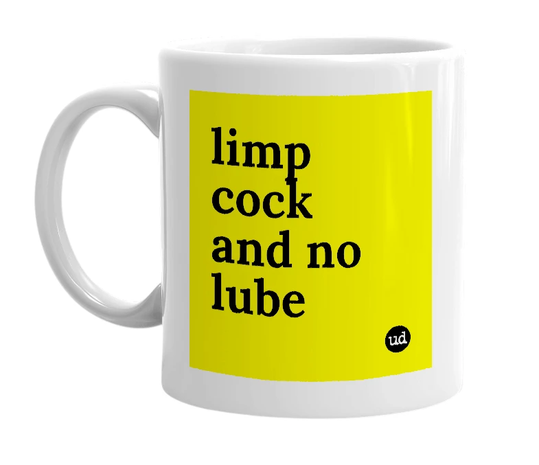 White mug with 'limp cock and no lube' in bold black letters