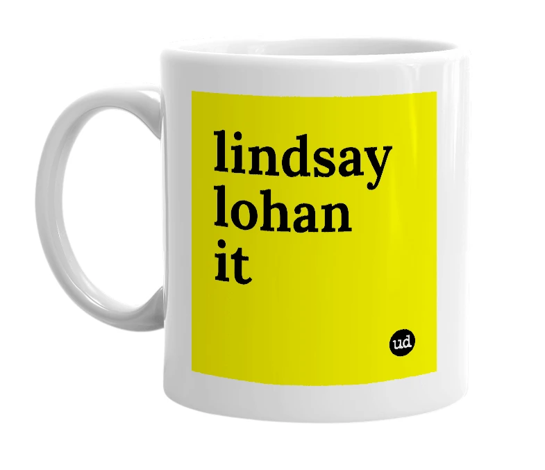 White mug with 'lindsay lohan it' in bold black letters