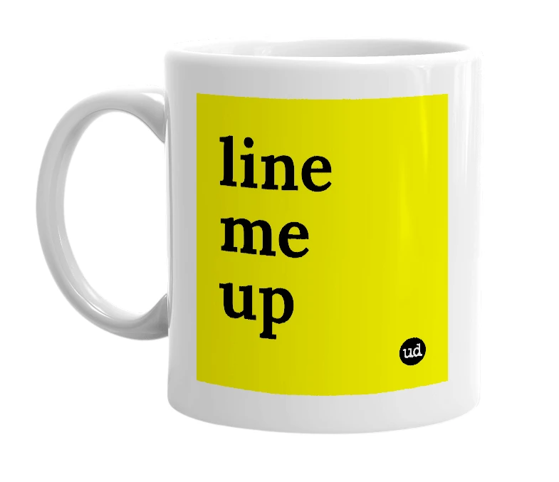 White mug with 'line me up' in bold black letters