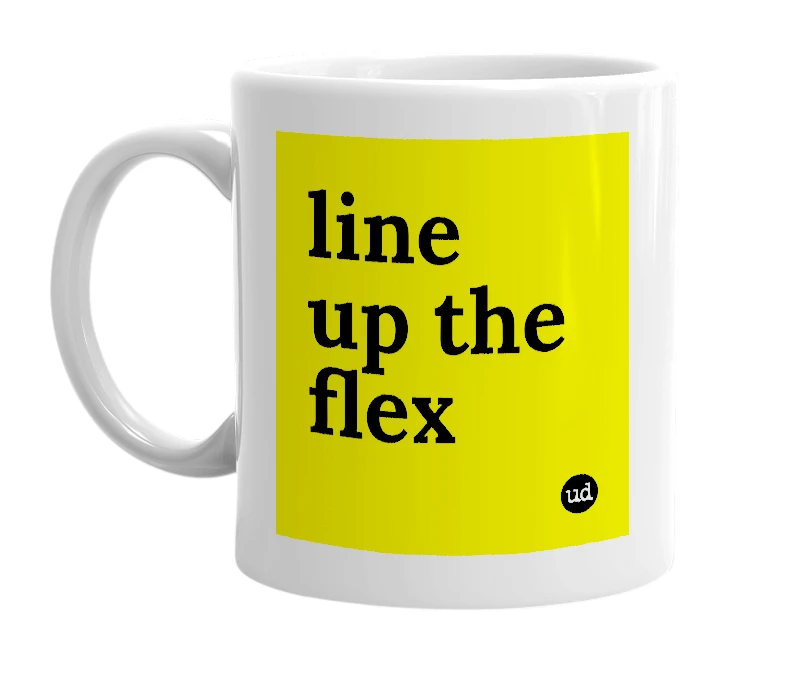 White mug with 'line up the flex' in bold black letters