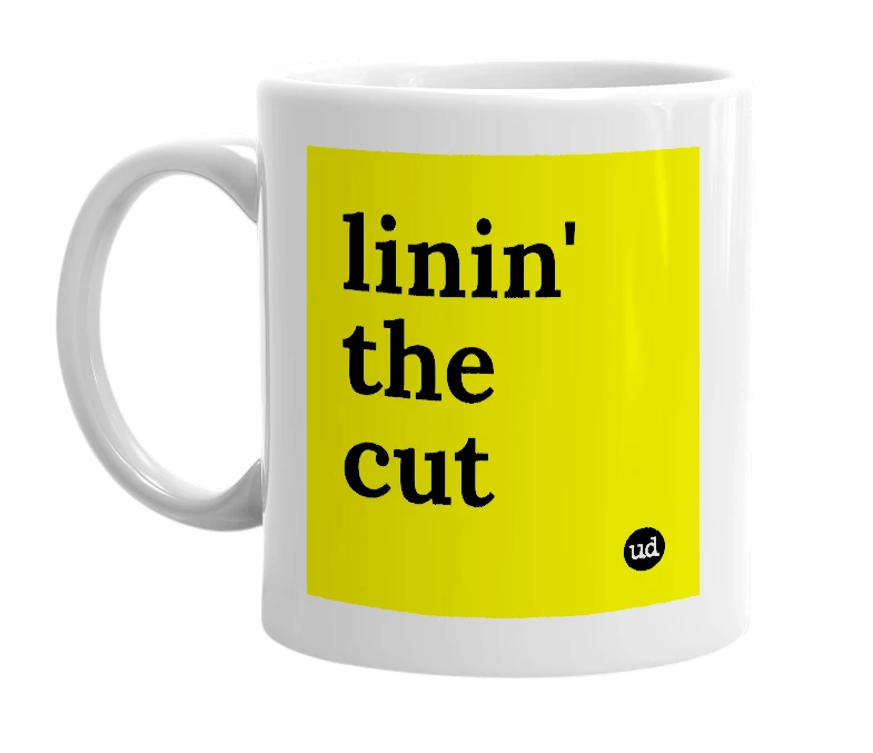 White mug with 'linin' the cut' in bold black letters