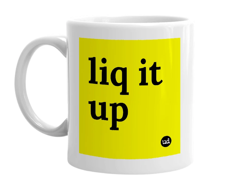 White mug with 'liq it up' in bold black letters