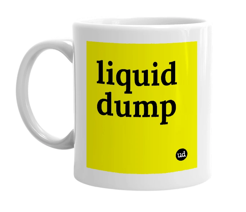 White mug with 'liquid dump' in bold black letters