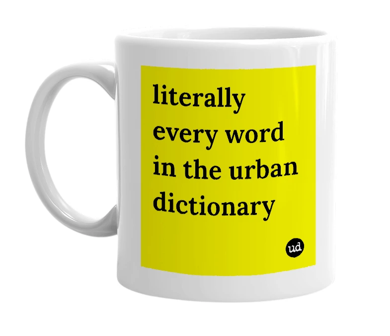White mug with 'literally every word in the urban dictionary' in bold black letters