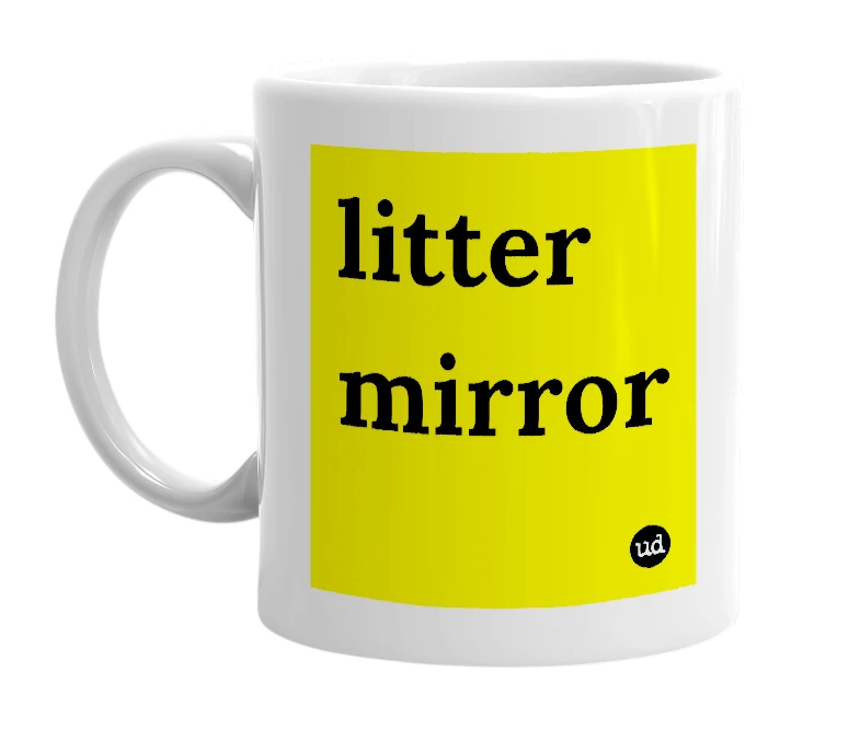 White mug with 'litter mirror' in bold black letters