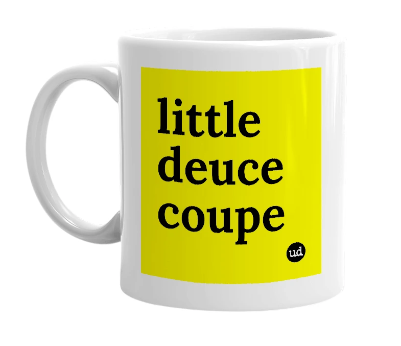 White mug with 'little deuce coupe' in bold black letters