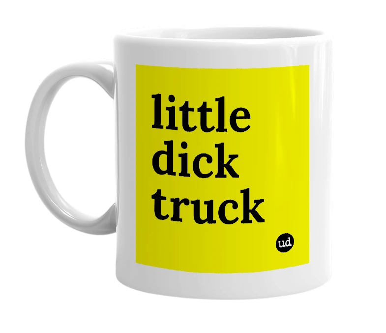 White mug with 'little dick truck' in bold black letters