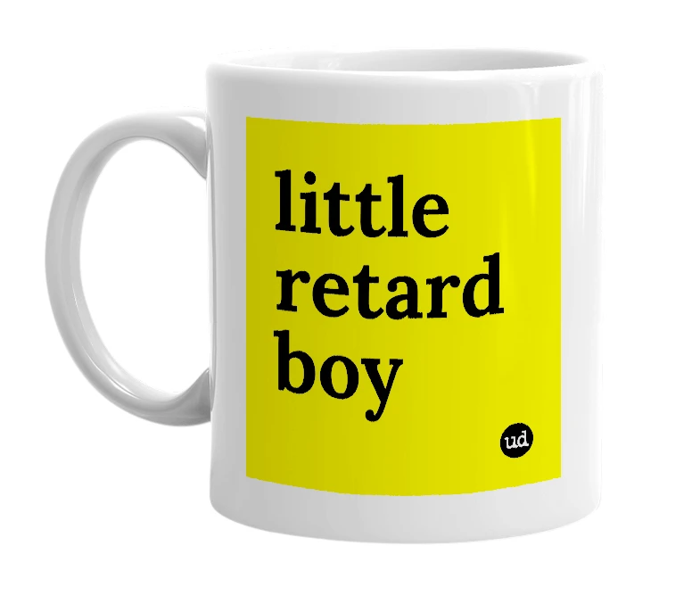 White mug with 'little retard boy' in bold black letters