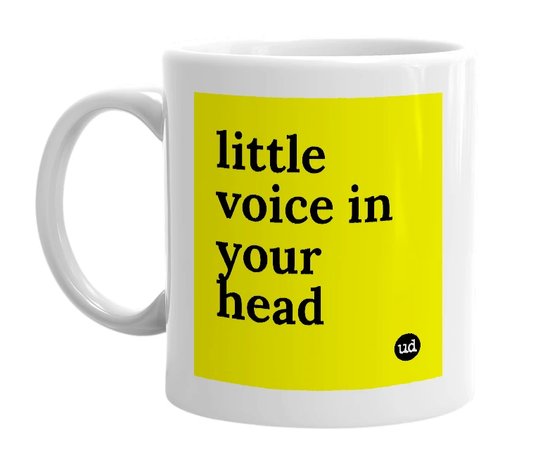White mug with 'little voice in your head' in bold black letters