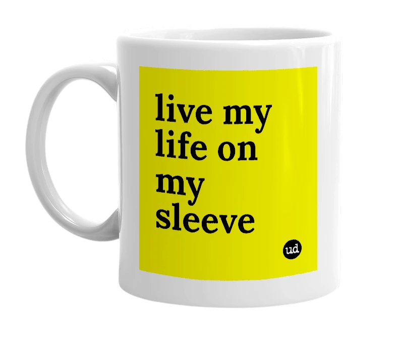 White mug with 'live my life on my sleeve' in bold black letters