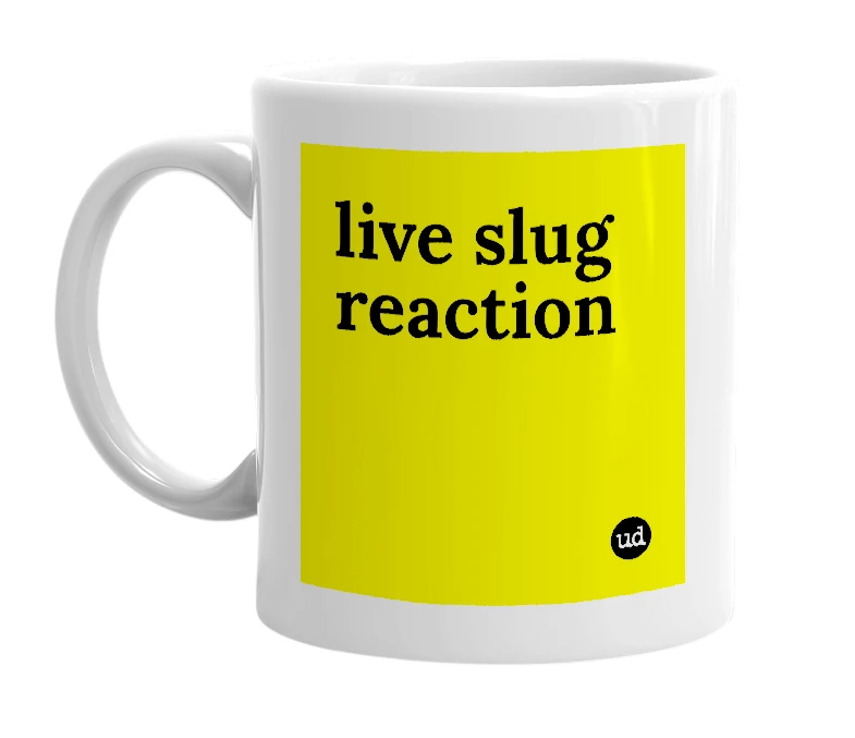 White mug with 'live slug reaction' in bold black letters